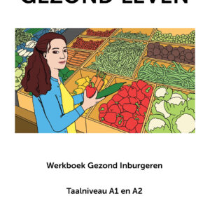Gezond leven | Werkboek Gezond Inburgeren Taalniveau A1 en A2 met instructie
